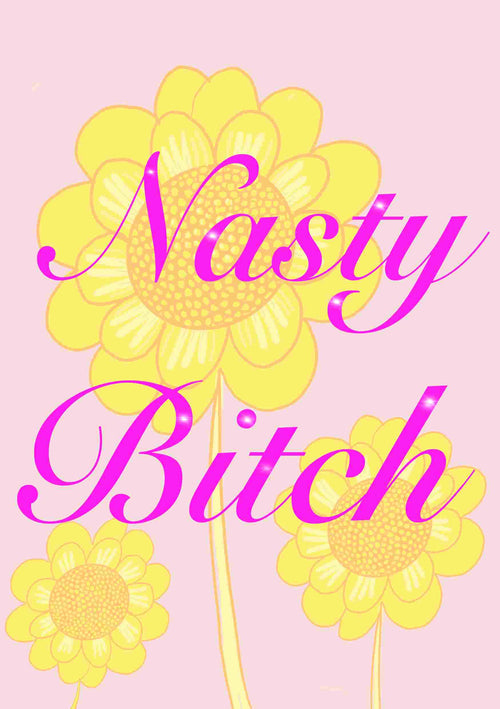 The A5 "Nasty Bitch" product features a pink background adorned with yellow flowers and the bold, pink cursive phrase "Nasty Bitch" across them.