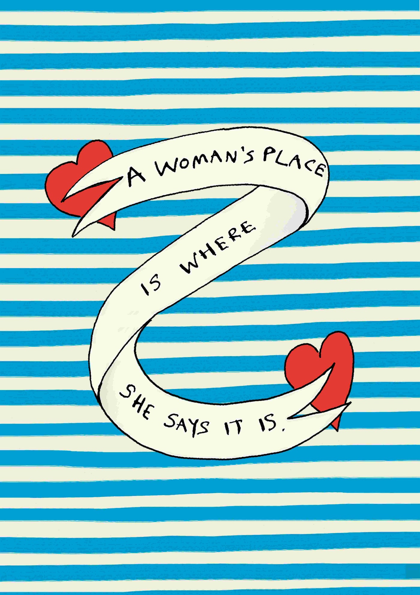 A Womans Place by Poet & Painter A5 from fap showcases a blue and white striped background with a ribbon banner. The banner reads "A Woman’s Place Is Where She Says It Is" in bold black text and is adorned with two red hearts at each end. Ideal for brightening up small spaces or displaying as art prints in Deluxe Postcard Frames.