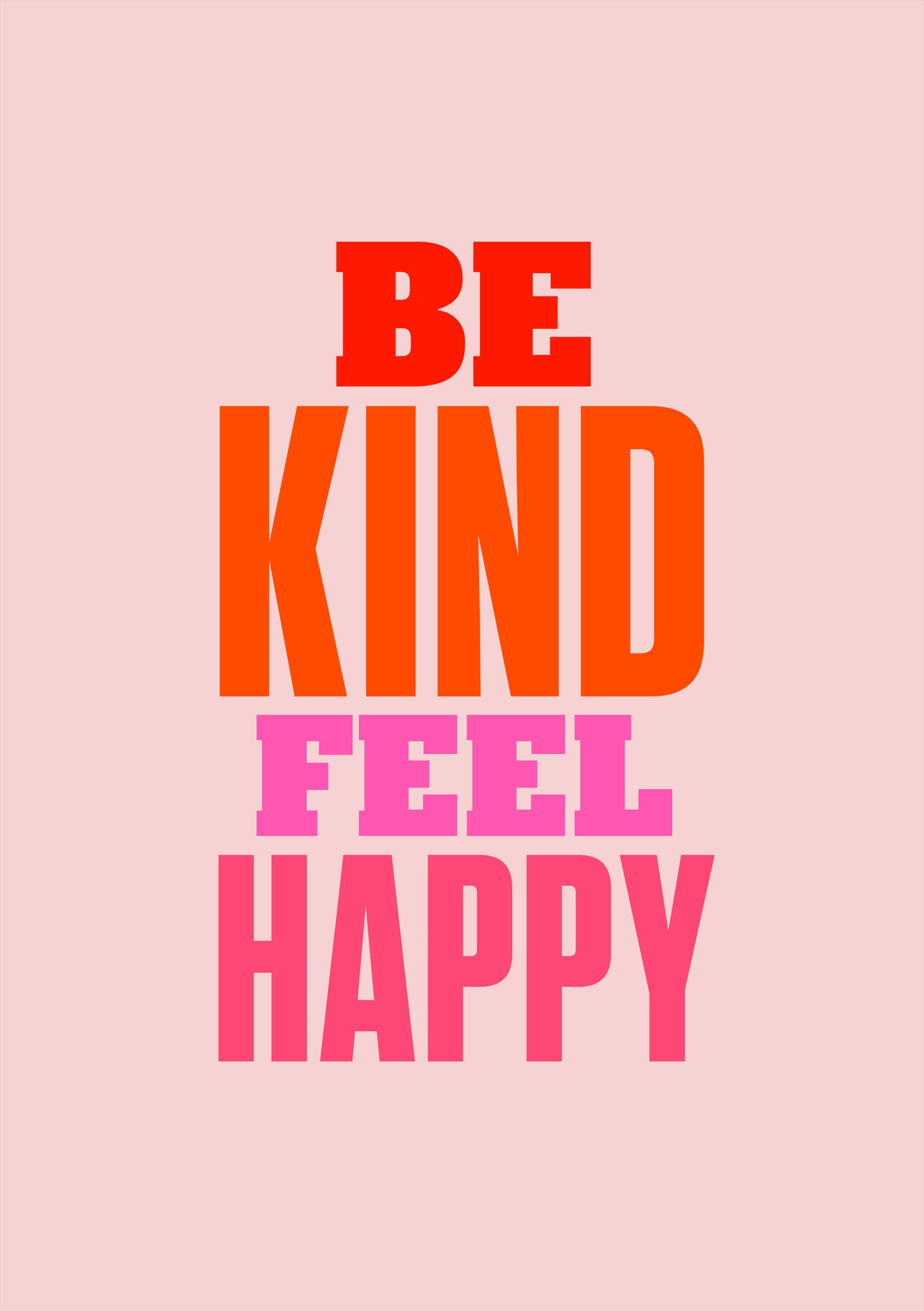 Displayed on a light pink background, the text "BE KIND FEEL HAPPY" from Blue Dog Posters has "BE" and "HAPPY" in red, "KIND" in orange, and "FEEL" in pink.