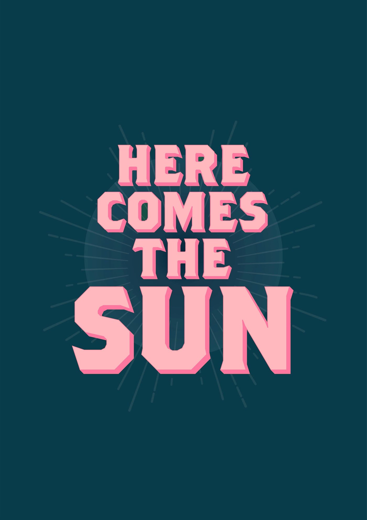 Bold pink stylized text spells "Here Comes the Sun" on a dark teal background, with subtle sunburst rays behind. Part of Blue Dog Posters.