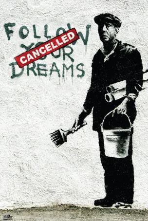 The ART 074 Banksy - Follow Your Dreams Urban Art Poster features a man with a paint bucket beside graffiti reading "FOLLOW YOUR DREAMS," stamped “CANCELLED” in red—an eye-catching piece for modern spaces.
