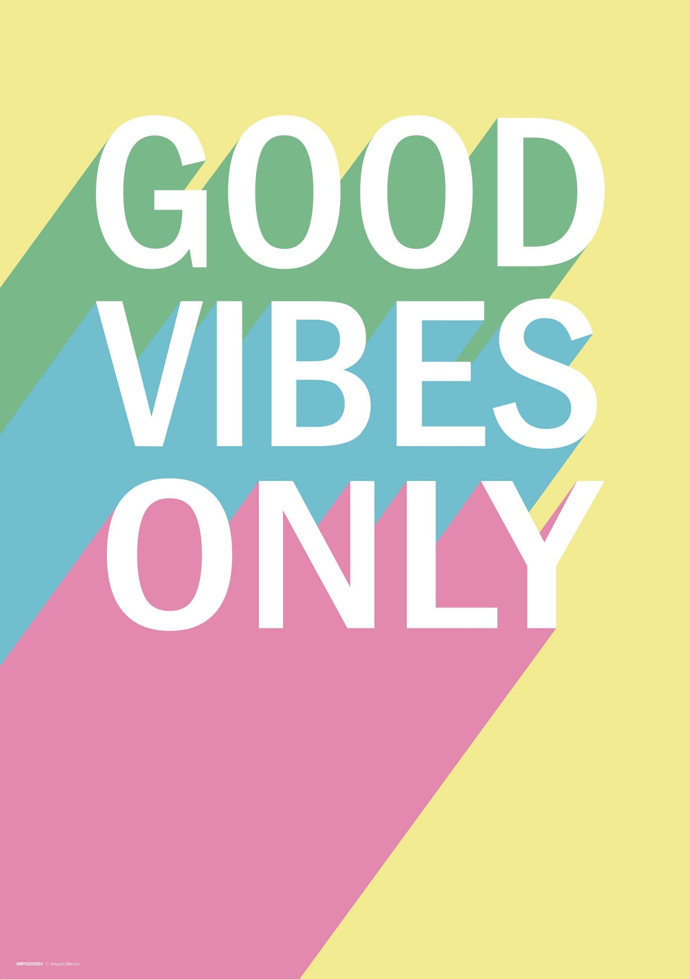 Bold white text saying "GOOD VIBES ONLY" appears on a pastel yellow background. This design, from the Little Art series by Blue Dog Posters, casts shadows in blue, green, and pink for an uplifting touch perfect for mini prints or showcasing in Deluxe Postcard Frames. The product name is Good Vibes Only A5.