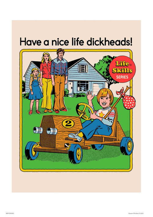 The "Have a Nice Life" cartoon print by Steven Rhodes features a child in a wooden car with a bindle, waving to three adults near a house. The humorous text reads, "Have a nice life dickheads!" This piece is part of the "Life Skills Series" and adds whimsy to any art collection.