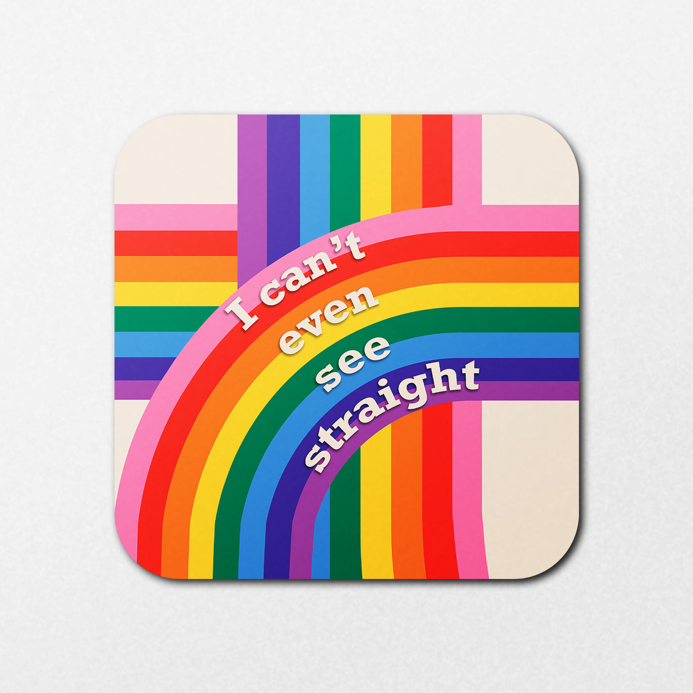 The See Straight Coaster by Blue Dog Posters is square, showcasing a rainbow with "I can't even see straight" in white text against an off-white background.