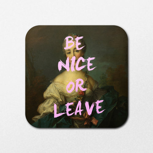 The Blue Dog Posters "Be Nice or Leave Coaster" showcases a classical portrait of a woman in vintage attire, accented by bold, pink text reading "BE NICE OR LEAVE," blending traditional art with modern typography.
