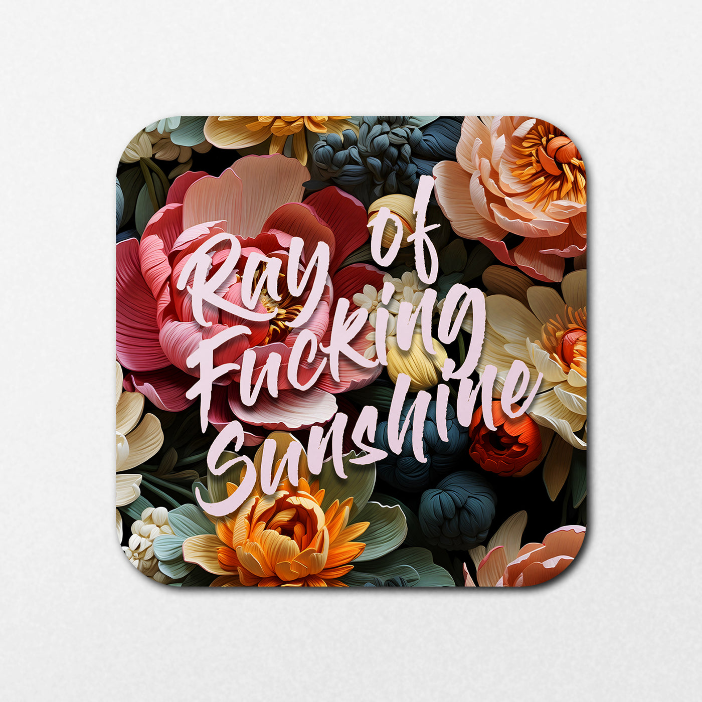 The Ray of Sunshine Coaster by Blue Dog Posters features the phrase "Ray of Fucking Sunshine" in bold white script, set against a backdrop with vibrant illustrations of red, orange, yellow, and cream roses and peonies.