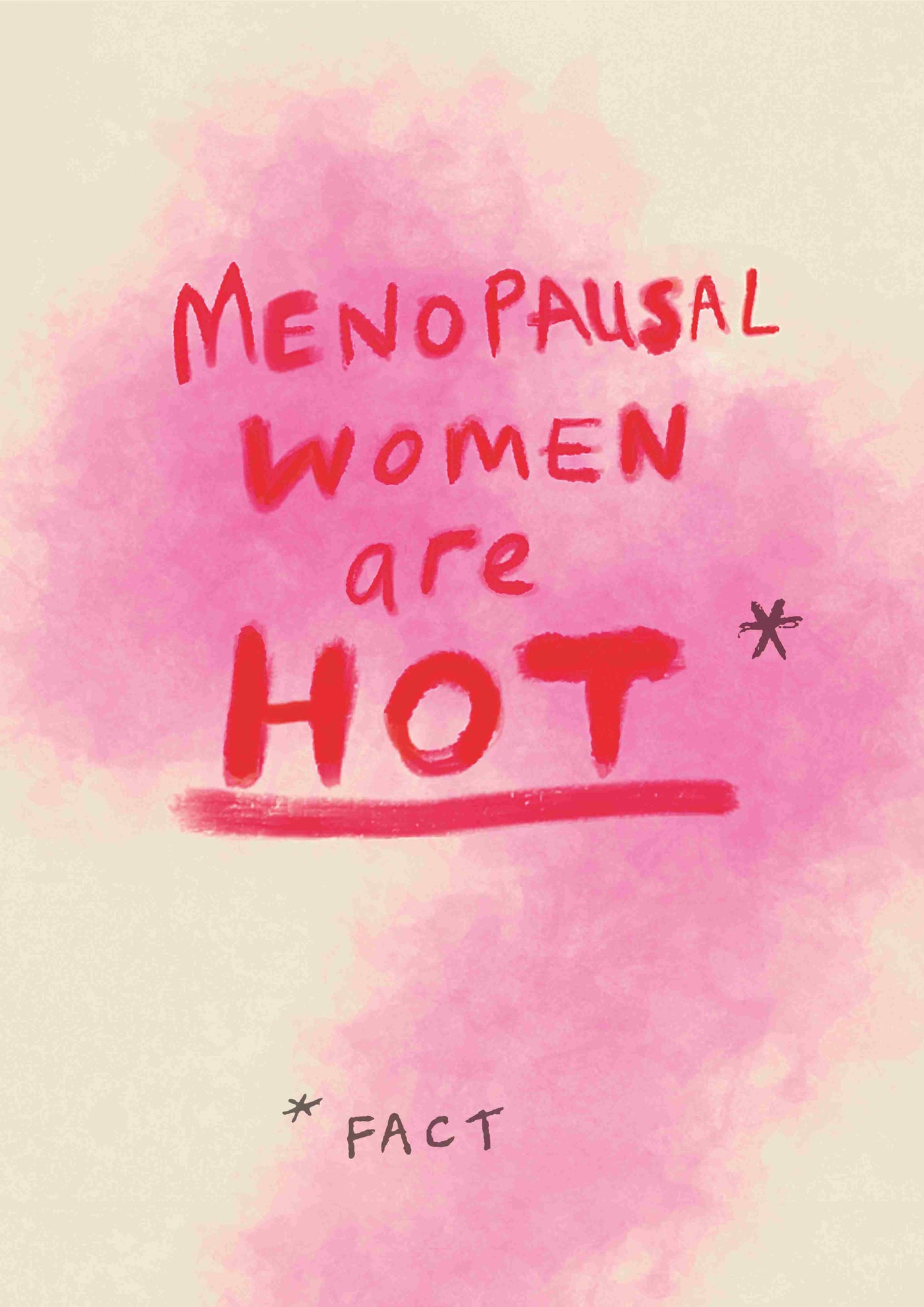 A hand-drawn image with a pink and beige watercolor background. In playful red text, it reads "Menopausal Women are HOT," with the word "HOT" underlined. Below, smaller text reads "*FACT" with an asterisk for emphasis. This artwork is part of the Little Art series by Poet & Painter, perfect for Deluxe Postcard Frames or as mini prints. Product name: Menopausal Women by Poet & Painter A5 from fap.