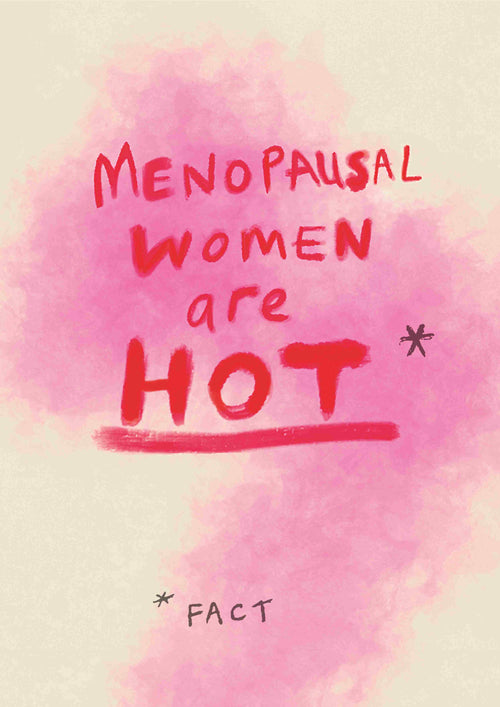 A hand-drawn image with a pink and beige watercolor background. In playful red text, it reads "Menopausal Women are HOT," with the word "HOT" underlined. Below, smaller text reads "*FACT" with an asterisk for emphasis. This artwork is part of the Little Art series by Poet & Painter, perfect for Deluxe Postcard Frames or as mini prints. Product name: Menopausal Women by Poet & Painter A5 from fap.