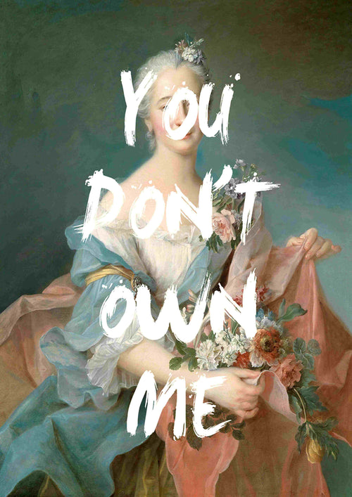 An elegant classical painting featuring a woman in historical attire holding flowers is overlaid with bold, white brushstroke text that reads "YOU DON'T OWN ME." Part of the Little Art series by The Quote House, this striking piece titled "You Dont Own Me by The Quote House A5" from the brand fap fits perfectly into Deluxe Postcard Frames, enhancing any space with its muted, painterly landscape.