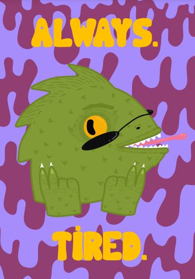 A cartoon lizard with a green body and an orange eye rests on its front limbs, wearing a lethargic expression. The background is purple with abstract shapes, and large yellow text reads "ALWAYS. TIRED." This piece is from the "Always Tired Lizard" collection by Badbroidery, offered by Blue Dog Posters. It's perfect for Mini Prints or the Little Art series.