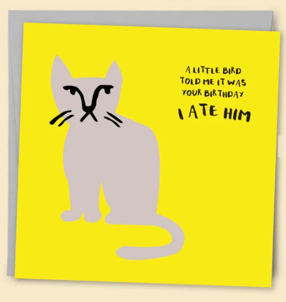 The "A Little Bird Told Me Greeting Card" by Blue Dog Posters features a minimalist illustration of a cat with a neutral expression on a bright yellow background. The card humorously reads, "A little bird told me it was your birthday. I ate him." It comes paired with an eco-friendly PEFC-Certified Colorplan Envelope.