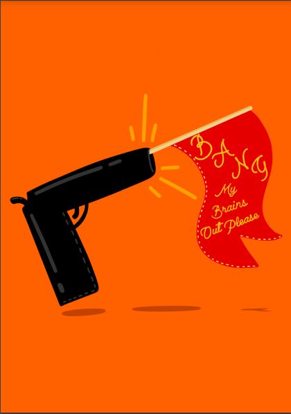 Illustration of a black cartoon gun against an orange background. The gun is shooting a red flag with yellow text that reads, "BANG My Brains Out, Please." Part of the humorous and exaggerated Little Art series by Blue Dog Posters, this piece titled "Bang My Brains Out by Badbroidery" is perfect for Mini Prints or Deluxe Postcard Frames.