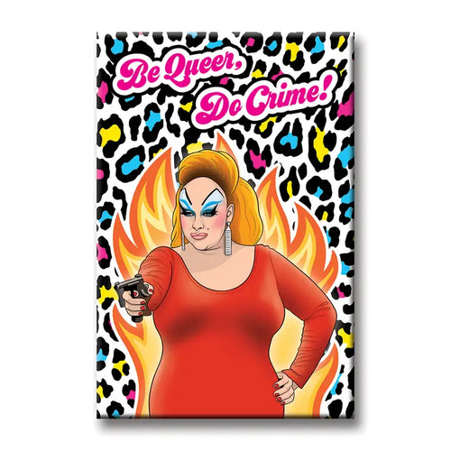 The Be Queer Do Crime Drag Magnet by Blue Dog Posters features a drag queen in a red dress with a gun, set against flames and leopard print, with "Be Queer, Do Crime!" in bold pink and white text above.