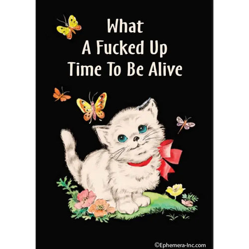 The “Fucked Up Time To Be Alive Magnet” by Blue Dog Posters features a white kitten with a red bow among flowers and butterflies, paired with the witty phrase—an edgy, funny gift for fans of unique novelty merchandise.