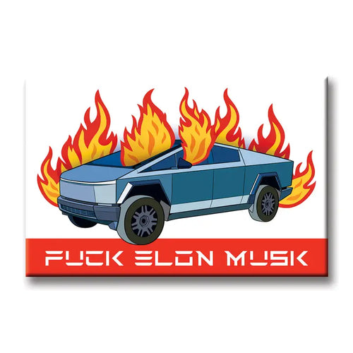 An illustration of a blue Cybertruck on fire with bright flames on a white background, with "FUCK ELON MUSK" in bold red below. Product: Fuck Elon Musk Magnet by Blue Dog Posters.