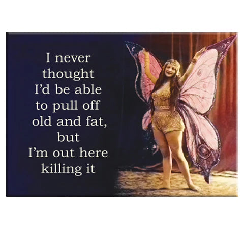 A woman in a butterfly costume poses, smiling with arms raised. Next to her, text reads: "I never thought I'd be able to pull off old and fat, but I'm out here killing it." Product: Killing it Fairy Magnet by Blue Dog Posters.
