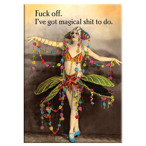 The Magical Shit To Do Magnet by Blue Dog Posters features a woman in a vibrant costume with flowers and the phrase “Fuck off. I’ve got magical shit to do.” A funny fridge magnet for anyone loving that magical shit vibe!.