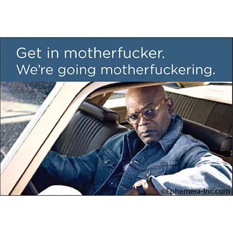 A sarcastic novelty magnet from Blue Dog Posters, the "Get in Mother Fucker Magnet" features a serious man in a denim jacket and glasses driving, with the caption: “Get in motherfucker. We’re going motherfuckering.”.