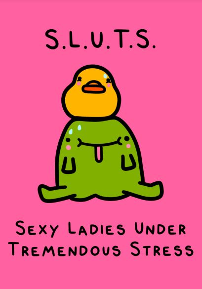 A cartoon drawing from the Little Art series, titled "S.L.U.T.S. by Badbroidery" and offered by Blue Dog Posters, features a green, blob-like creature with an orange face and pink cheeks, sitting with a distressed expression. Above it, the acronym "S.L.U.T.S." is written. Below it, the text reads "Sexy Ladies Under Tremendous Stress." The background is pink.
