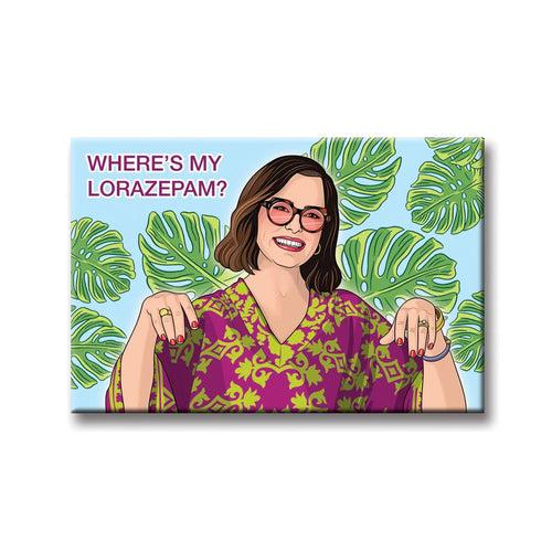 The Wheres my Lorazepam Victoria Magnet by Blue Dog Posters features a smiling woman in glasses and a colorful robe, raising her hands claw-like, with "WHERE'S MY LORAZEPAM?" text over green monstera leaves on a light blue background.