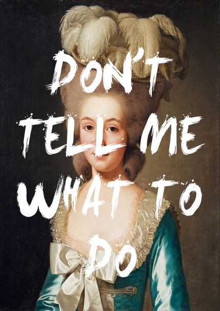A classical painting of a woman in historical attire with an extravagant hairstyle adorned with feathers serves as the backdrop. Overlaid on the image, the phrase "DON'T TELL ME WHAT TO DO" is written in bold, white brushstroke-style letters. This striking piece is part of our Mini Prints collection and is titled "Dont Tell Me by The Quote House A5" from fap.