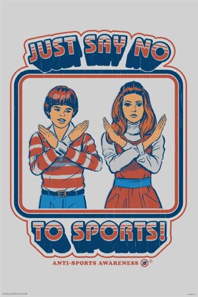 Vintage-style poster with a boy and girl crossed-armed in a negating gesture. Bold text above them reads, "JUST SAY NO," and below them, "TO SPORTS!" Bottom text says, "ANTI-SPORTS AWARENESS." Part of the Steven Rhodes - Say No To Sport by ALT 038 Collection, this high-quality printing boasts a blue, red, and white color scheme.