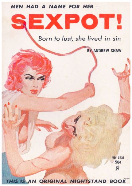 Vintage book cover featuring the title "Sexpot!" with tagline "Born to lust, she lived in sin" by Andrew Shaw. This sexy vintage poster showcases an illustration of two women in a dramatic altercation—one redhead brandishing a whip and the other blonde—in vibrant detail on 250gsm satin paper, perfect as A3 167 Sexpot posters.