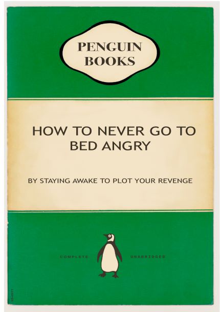 A book cover designed in the style of Penguin Books. The title reads, "How to Not Go to Bed Angry" with the subtitle, "By Staying Awake to Plot Your Revenge." Perfect for art lovers, the green cover features a black and white penguin illustration at the bottom, ideal for display in Deluxe Postcard Frames. This unique piece is by A5.