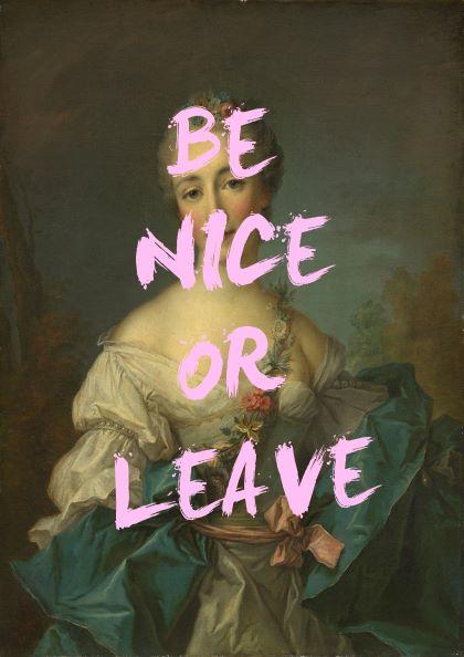 The "Be Nice by The Quote House 50x70cm" art print from MEZ 214 features a classic portrait of a woman in historical European attire, overlaid with bold pink text that reads "BE NICE OR LEAVE." This piece, part of our Featured Artists Collection, is rendered in dark, muted green and brown tones, emphasizing both the painted figure and the message on premium quality art paper.
