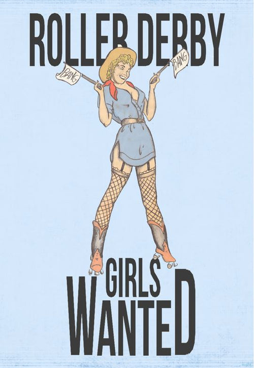 A sexy vintage poster with the text "Roller Derby Girls Wanted" at the top and bottom. It features an illustration of a woman in a roller derby outfit, wearing a cowboy hat and holding two guns with "Bang Bang" flags. She flaunts fishnet stockings and roller skates on Roller Derby Girls Wanted by A3 427.