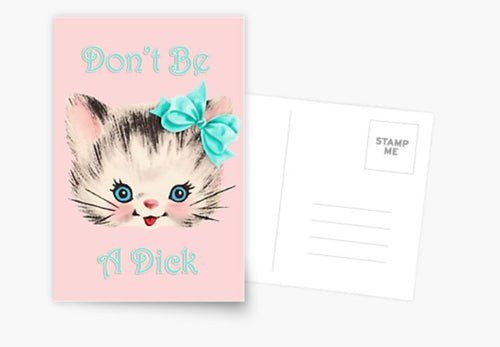 The "Don't Be a Dick" Postcard from Blue Dog Posters features a vintage-style illustration of an adorable kitten adorned with a blue bow. The front presents a light pink background, embellished with the phrase "Don't Be A Dick" in stylized blue letters. The rear side is white and includes space for a stamp and address, making it ideal for displaying on small spaces like your busy fridge.