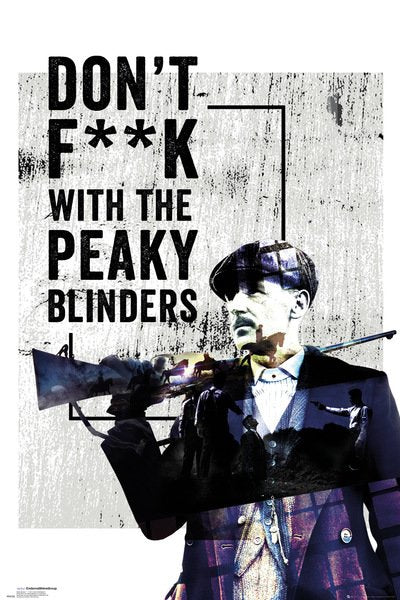 A drawing of a man in a flat cap and suit, holding a rifle, is overlaid with bold text that reads "DON'T FUCK WITH THE PEAKY BLINDERS" against a gritty, textured background. This Peaky Blinders Don't Fuck With poster from our MTV 114 Movies & TV Collection evokes a tough, ominous atmosphere.