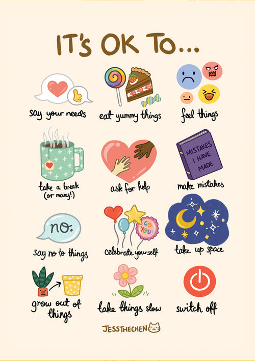 Introducing the "It's OK To...by Jess Chen" poster from Blue Dog Posters, an A3 print featuring kawaii-style illustrations for each listed action: saying your needs, eating yummy things, feeling things, taking a break, asking for help, making mistakes, saying no, celebrating yourself, taking up space, growing out of things, taking things slow and switching off. This digitally printed artwork showcases charming illustrations of hearts, food and calming symbols.