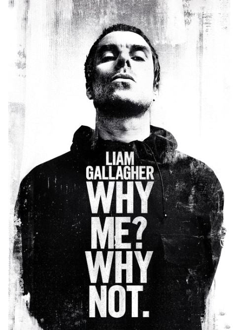 The Liam Gallagher - Why Me Rock Poster by MUS 107 features a black and white image of a man with short hair looking upwards, wearing a dark hoodie with the text "LIAM GALLAGHER" above "WHY ME? WHY NOT." in large print. Printed on premium 150gsm gloss paper, the background's distressed texture ensures it stands out in any music collection.