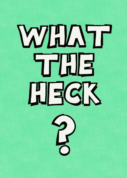 A vibrant green background with bold white text stating "WHAT THE HECK?" outlined in black, centered on the image. Ideal for showcasing in your Little Art series or fitting into Deluxe Postcard Frames, this piece is part of the Blue Dog Posters collection and is called Typography A5 - What the Heck?.