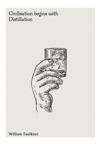 An illustration shows a hand holding a glass with a drink. The text above reads "Civilisation begins with Distillation," and below the image is the name "William Faulkner." Part of the Little Art series, this sketch-like, monochrome style piece, titled "Civilisation Begins A5 Literary Print," fits perfectly in Deluxe Postcard Frames by A5.