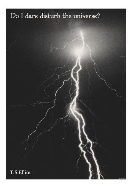 Black and white image of a bright lightning bolt against a dark sky, with the text "Do I dare disturb the universe?" at the top and "T.S. Elliot" at the bottom. Part of our Blue Dog Posters Little Art series, this striking piece is perfect as a Do I dare A5 Literary Print or Deluxe Postcard Frame.