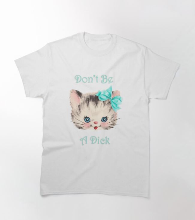 The Cat Don't Be a Dick T-shirt in white and size XL by Blue Dog Posters features an illustration of a kitten with a blue bow on its head. The text above the kitten reads "Don't Be" and below it reads "A Dick" in light blue, handwritten-style font. Perfect for expressing your playful side, this design is sure to showcase your inner artist.