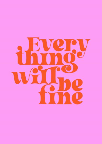 The image showcases an inspirational quote on a pink background. The quote, written in bold, retro-style orange text, reads "Everything will be fine." As part of the Little Art series from Blue Dog Posters, this uplifting A5 print titled "Everything Will be Fine" makes for perfect Mini Prints.