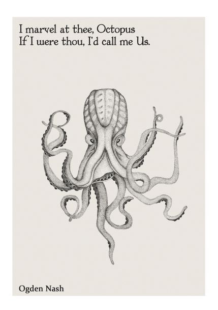 The Marvel at Thee Octopus A5 Literary Print, part of the Little Art series by A5, features a monochromatic drawing of an octopus with its long tentacles unfurled. Above the image, in a decorative font, is a playful quote from Ogden Nash: "I marvel at thee, Octopus. If I were thou, I'd call me Us." This simple artwork is perfect for deluxe postcard frames.