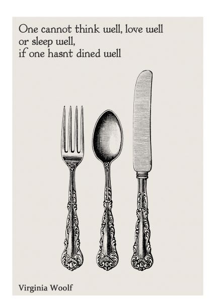The One Cannot A5 Literary Print by Blue Dog Posters features a vintage-style illustration of a fork, spoon, and knife, accompanied by the quote: "One cannot think well, love well, or sleep well if one hasn't dined well" attributed to Virginia Woolf. Part of the Little Art series, these utensils have ornate handles and are vertically aligned side by side.