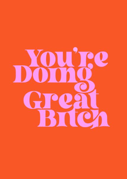 On an orange background, bold pink text in a playful, curvy font style reads, "You're Doing Great Bitch"—a perfect addition to your collection of Blue Dog Posters' Your Doing Great Bitch A5 prints from the Little Art series.