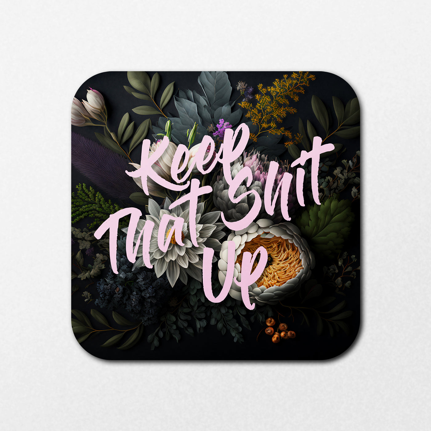 The Blue Dog Posters "Keep That Shit Up Coaster" features a pink script over dark leaves and vibrant floral designs on a black background.