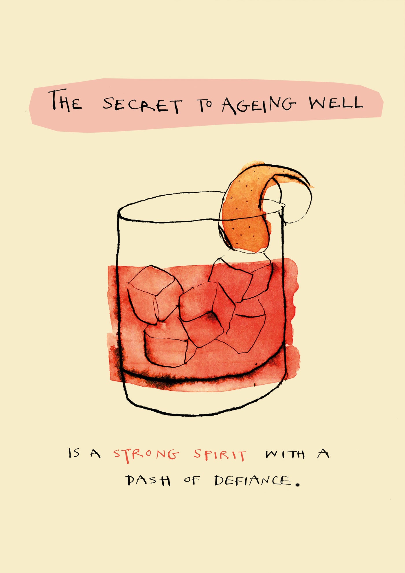 Secret to Ageing by Poet & Painter A5" by fap features a hand-drawn cocktail with ice and orange peel, text “The secret to ageing well,” and below: “Is a strong spirit with a dash of defiance.” Perfect for wall art or postcard frames.