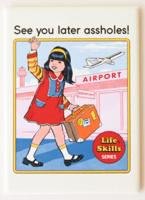 A cheeky Blue Dog Posters “See You Later Assholes Magnet” shows a cartoon girl in a red dress waving goodbye at the airport with her suitcase and a plane behind. Part of the Life Skills Series, made in the USA.
