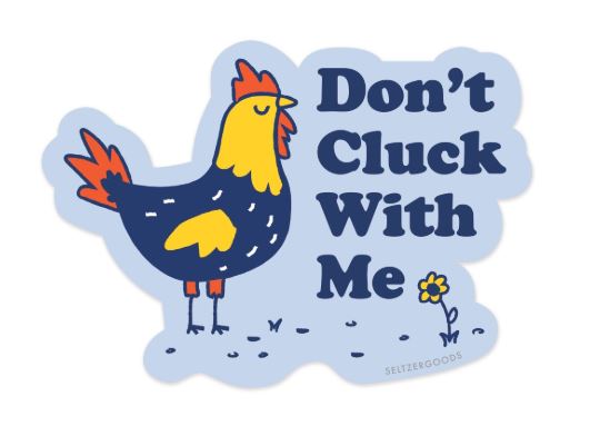 The Don't Cluck With Me Vinyl Single Sticker by Blue Dog Posters features a colorful rooster and flower with bold text on a light blue matte background. Made in the USA, this water-resistant sticker ensures lasting vibrancy.
