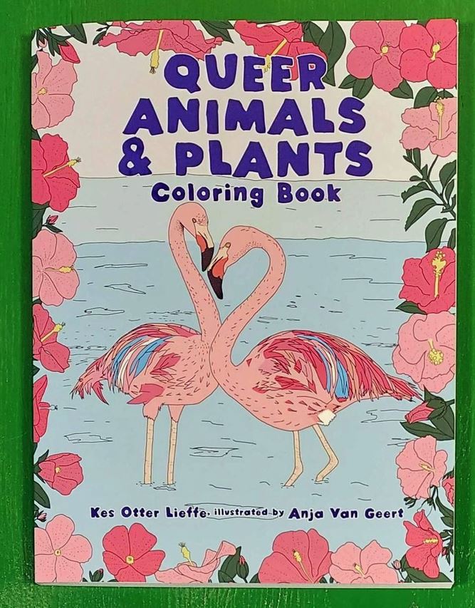The Queer Animals & Plants Colouring Book by Blue Dog Posters, with cover art of beak-touching flamingos and pink flowers, features work by Kes Otter Lieffe and illustrator Anja Van Geert and celebrates animal diversity.