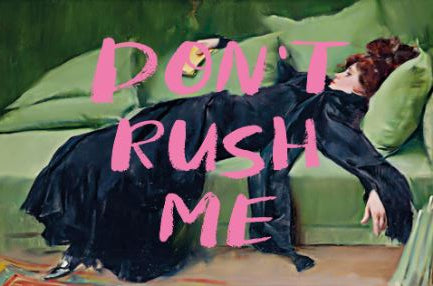 A woman in a long black dress lounges on a green couch under bold pink "DON'T RUSH ME" text. Part of the ALT 015 Life & Humour Collection, "Don't Rush Me" is available as Large Regular Posters on premium gloss paper.