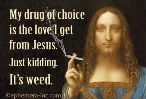 The My Drug of Choice Magnet by Blue Dog Posters features a funny image of Jesus with a joint and the text, "My drug of choice is the love I get from Jesus. Just kidding. It’s weed." Perfect for decorating any magnetic surface.