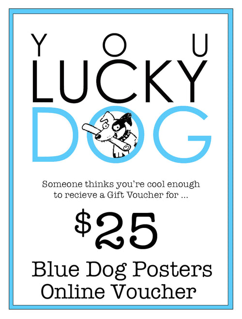 A gift voucher design with the text "YOU LUCKY DOG" featuring a cartoon dog. Below it says, "Someone thinks you’re cool enough to receive a $25 Blue Dog Posters Online Gift Card." The background is white with a blue border. Perfect for prints or digital Gift Cards!